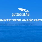 Korumalı: guttobizLAB Transfer Trend Analiz Raporu – Bölüm 1